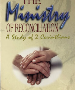 The Ministry of Reconciliation: A Study of 2 Corinthians