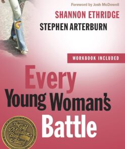 Every Young Woman's Battle: Guarding Your Mind, Heart, and Body in a Sex-Saturated World