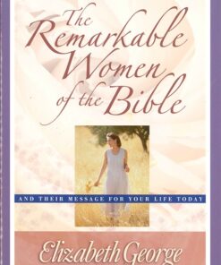 The Remarkable Women of the Bible Growth and Study Guide: And Their Message for Your Life Today (Study Guide)