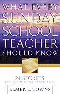 What Every Sunday School Teacher Should Know: 24 Secrets That Can Help You Change Lives
