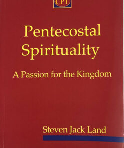 Pentecostal Spirituality, A Passion for the Kingdom