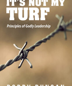 It's Not My Turf (Principles of Godly Leadership)
