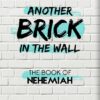 Another Brick in the Wall: The Book of Nehemiah (By the Book Series)