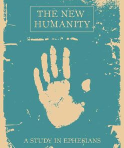 The New Humanity: A Study in Ephesians (By the Book Series)