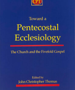 Toward A Pentecostal Ecclesiology, The Church and the Fivefold Gospel