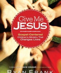 Give Me Jesus Gospel Centered Children's Ministry