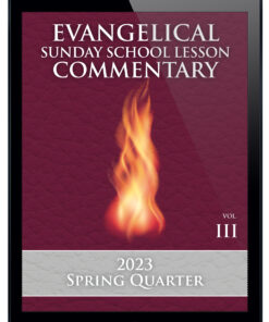 2023 SPRING Quarter Evangelical Sunday School Lesson Commentary: Third Quarter of Volume 3 of a Seven-Year Series