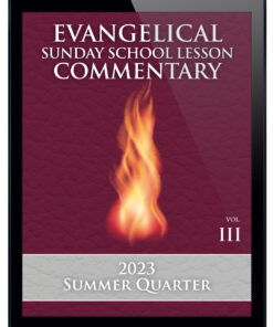 2023 SUMMER Quarter Evangelical Sunday School Lesson Commentary: Fourth Quarter of Volume 3 of a Seven-Year Series
