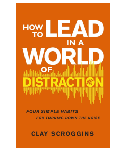 How to Lead in a World of Distractions