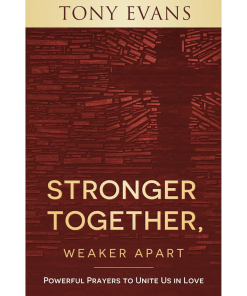 Stronger Together, Weaker Apart: Powerful Prayers to Unite Us in Love