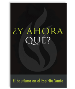 ¿Y Ahora Qué?: Bautismo en el Espíritu Santo