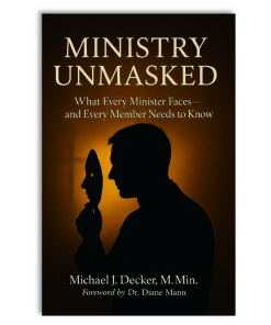 Ministry Unmasked: What Every Minister Faces and Every Member Needs to Know